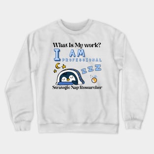 What is my work? I am a professional researcher of strategic naps Crewneck Sweatshirt